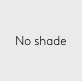 No shade